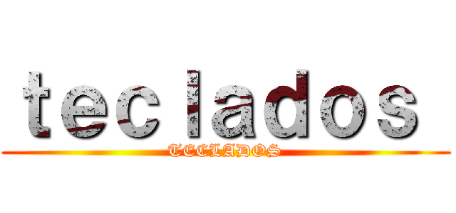 ｔｅｃｌａｄｏｓ  (TECLADOS)