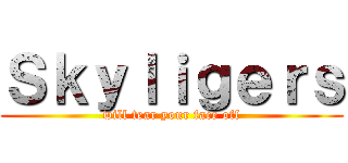Ｓｋｙｌｉｇｅｒｓ (will tear your face off)