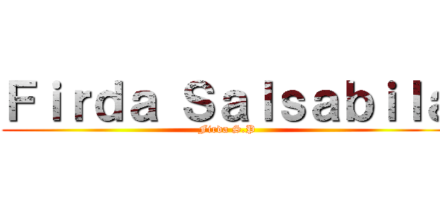 Ｆｉｒｄａ Ｓａｌｓａｂｉｌａ (Firda S.P)