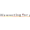 Ｗｅ ｗａｎｔｉｎｇ ｆｏｒ ｙｏｕ  (attack on titan)
