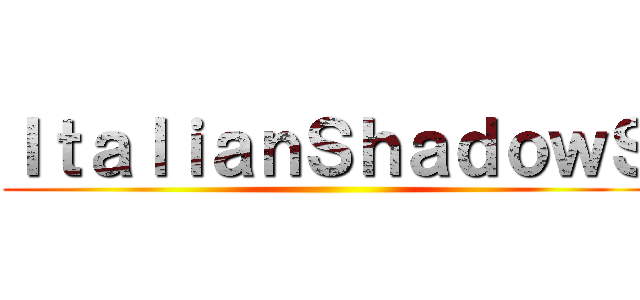 ＩｔａｌｉａｎＳｈａｄｏｗＳ ()
