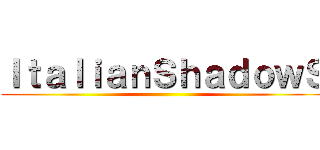 ＩｔａｌｉａｎＳｈａｄｏｗＳ ()