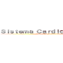 Ｓｉｓｔｅｍａ Ｃａｒｄｉｏｖａｓｃｕｌａｒ (Ximena Vázquez & Vannia Rabelero)