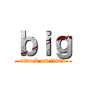 ｂｉｇ (attack on titan)