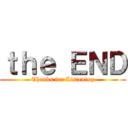 ｔｈｅ ＥＮＤ (Thanks for Listening)