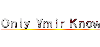 Ｏｎｌｙ Ｙｍｉｒ Ｋｎｏｗｓ ()