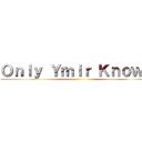 Ｏｎｌｙ Ｙｍｉｒ Ｋｎｏｗｓ ()