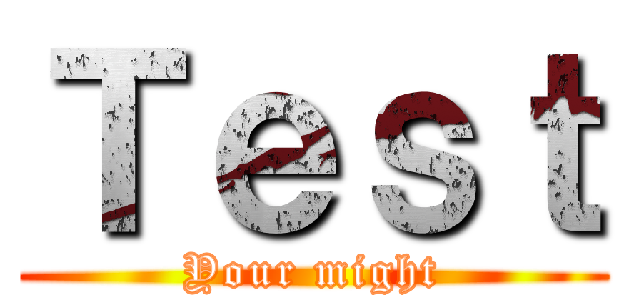 Ｔｅｓｔ (Your might)