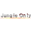 Ｊｕｎｇｌｅ Ｏｎｌｙ (attack on titan)