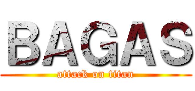 ＢＡＧＡＳ (attack on titan)