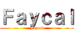 Ｆａｙｃａｌ (Faycal)