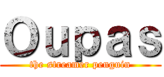 Ｏｕｐａｓ (the streamer penguin)