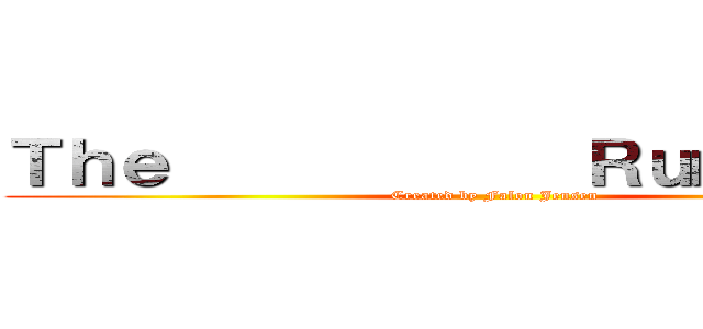 Ｔｈｅ            Ｒｕｍｂｌｉｎｇ (Created by Falon Jensen)