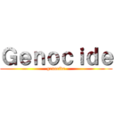 Ｇｅｎｏｃｉｄｅ (genocide)
