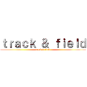 ｔｒａｃｋ ＆ ｆｉｅｌｄ (track & field)