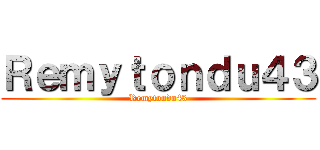 Ｒｅｍｙｔｏｎｄｕ４３ (Remytondu43)