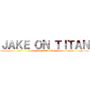 ＪＡＫＥ ＯＮ ＴＩＴＡＮ (BIOHAZARD)