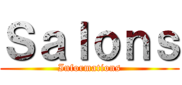 Ｓａｌｏｎｓ (Informations)