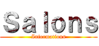 Ｓａｌｏｎｓ (Informations)