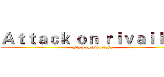 Ａｔｔａｃｋ ｏｎ ｒｉｖａｉｌｌｅ  (attack on levi rivaille)