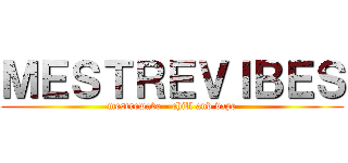 ＭＥＳＴＲＥＶＩＢＥＳ (mestrewave - chill and vape)