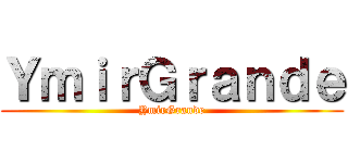 ＹｍｉｒＧｒａｎｄｅ (YmirGrande)