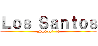 Ｌｏｓ Ｓａｎｔｏｓ (attack on titan)