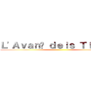 Ｌ'Ａｖａｎç ｄｅｌｓ Ｔｉｔａｎｓ ()