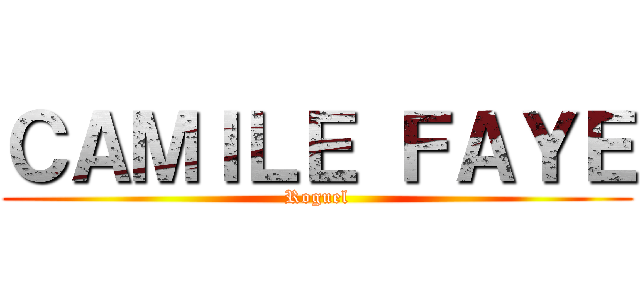 ＣＡＭＩＬＥ ＦＡＹＥ (Roguel)