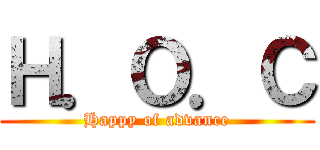 Ｈ．Ｏ．Ｃ (Happy of advance)