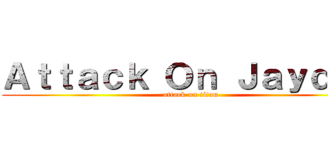 Ａｔｔａｃｋ Ｏｎ Ｊａｙｄｅｎ (attack on titan)