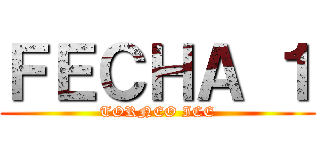 ＦＥＣＨＡ １ (TORNEO ICE)