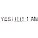 ＹＥＳ！！！！！ Ｉ ＡＭ (OH MY GOD!!)