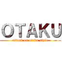 ＯＴＡＫＵ (attack on otaku style)