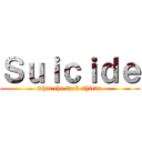 Ｓｕｉｃｉｄｅ (what the fuck shit2u)
