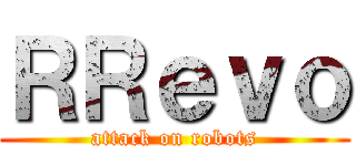 ＲＲｅｖｏ (attack on robots)