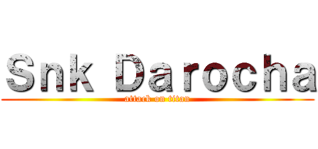 Ｓｎｋ Ｄａｒｏｃｈａ (attack on titan)