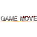 ＧＡＭＥ ＭＯＶＥ ()