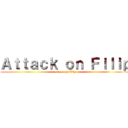 Ａｔｔａｃｋ ｏｎ Ｆｉｌｉｐ (attack on filip)