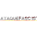 ＡＴＡＱＵＥＦＡＳＣＩＳＴＡ (attack on borolos)