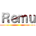 Ｒｅｍｕ ()