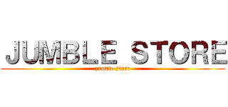 ＪＵＭＢＬＥ ＳＴＯＲＥ (jumble store)