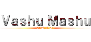 Ｖａｓｈｕ Ｍａｓｈｕ (attack Mash)