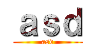 ａｓｄ (asd)