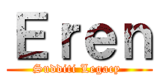 Ｅｒｅｎ (Sudditi Legacy )