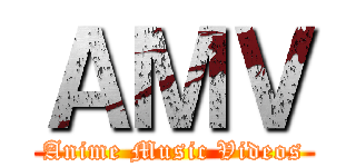ＡＭＶ (Anime Music Videos)