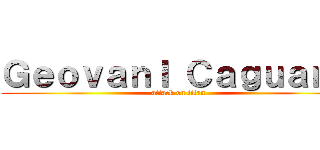 ＧｅｏｖａｎＩ ＣａｇｕａｎＡ (attack on titan)