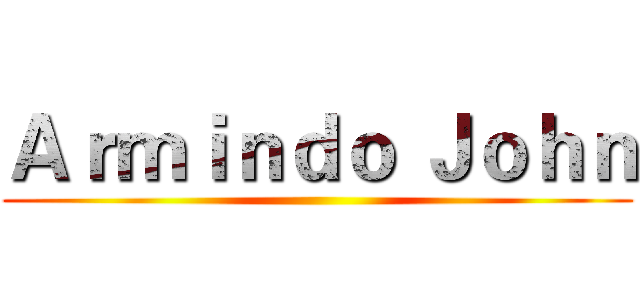 Ａｒｍｉｎｄｏ Ｊｏｈｎ ()