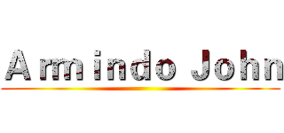Ａｒｍｉｎｄｏ Ｊｏｈｎ ()
