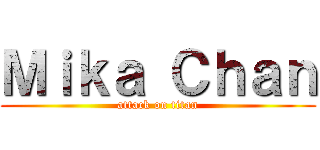 Ｍｉｋａ Ｃｈａｎ (attack on titan)